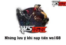 Hướng dẫn nạp tiền ws168 chỉ với vài bước đơn giản Những lưu ý khi nạp tiền ws168